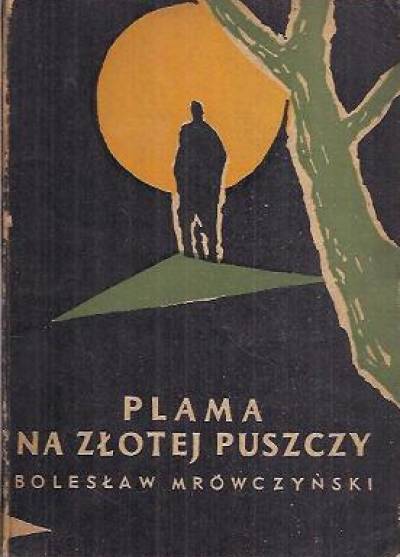Bolesław Mrówczyński  - Plama na złotej puszczy