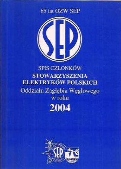 Spis członków Stowarzyszenia Elektryków Polskich oddziału Zagłębia Węglowego w roku 2004