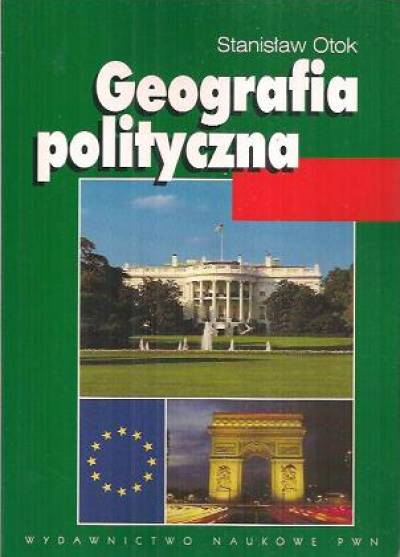 Stanisław Otok - Geografia polityczna. Geopolityka - ekopolityka - globalistyka