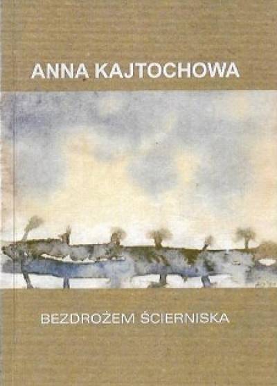 Anna Kajtochowa - Bezdrożem ścierniska