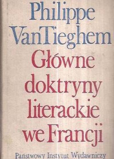 Philippe Van Tieghem - Główne doktryny literackie we Francji. Od Plejady do surrealizmu