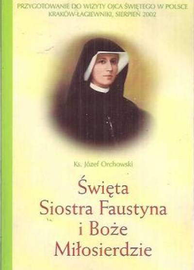 Józef Orchowski - Święta siostra Faustyna i Boże miłosierdzie