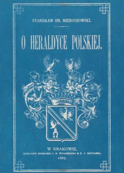 Stanisław hr. Mieroszewski - Kilka słów o heraldyce polskiej (reprint)