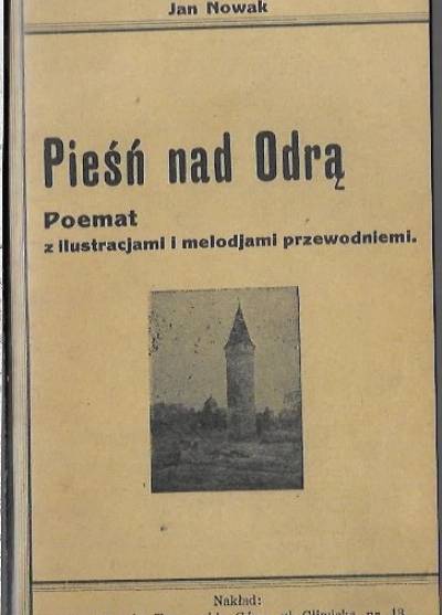 Jan Nowak - Pieśń nad Odrą. Poemat z ilustracjami i melodjami przewodniemi (reprint)