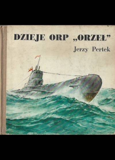 Jerzy Pertek - DZieje ORP Orzeł