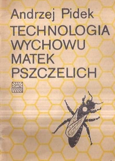 Andrzej Pidek - Technologia wychowu matek pszczelich