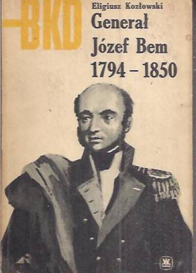 E.Kozłowski - Generał Józef Bem 1794-1850  [BKD]