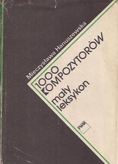 M. Hanuszewska - 1000 kompozytorów. Mały leksykon