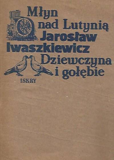 Jarosław Iwaszkiewicz - Młyn nad Lutynią - Dziewczyna i gołębie