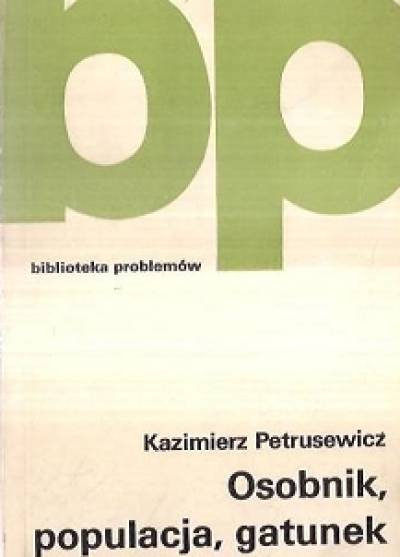 Kazimierz Petrusewicz - Osobnik, populacja, gatunek