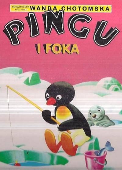 Wanda Chotomska - Pingu i foka