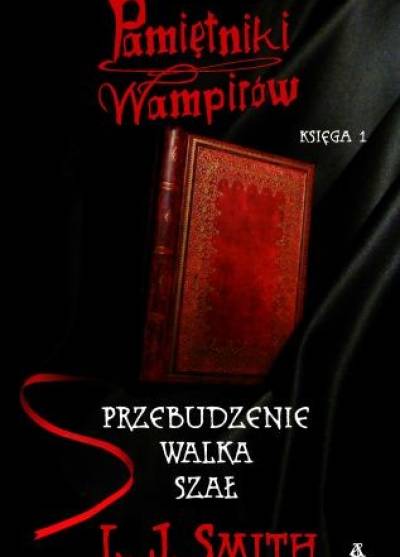 L.J. Smith - Pamiętniki wampirów. Księga 1.: Przebudzenie - Walka -  Szał