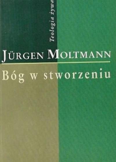 Jurgen Moltmann - Bóg w stworzeniu