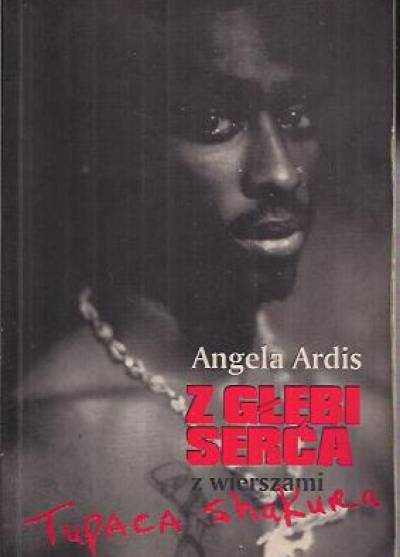Angela Ardis - Z głębi serca (z wierszami Tupaca Shakura)