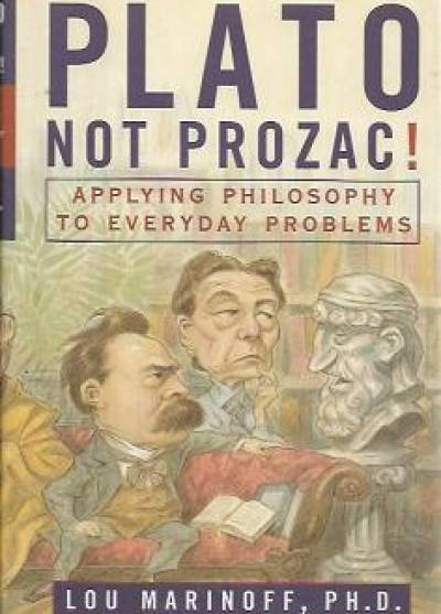 Lou Marinoff - Plato, not Prozac! Applying philosophy to everyday problems
