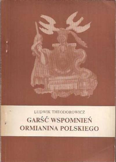 Ludwik Theodorowicz - Garść wspomnień Ormianina polskiego