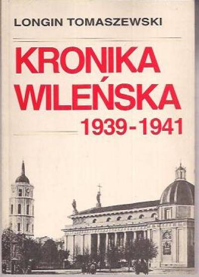 Longin Tomaszewski - Kronika wileńska 1939-1941