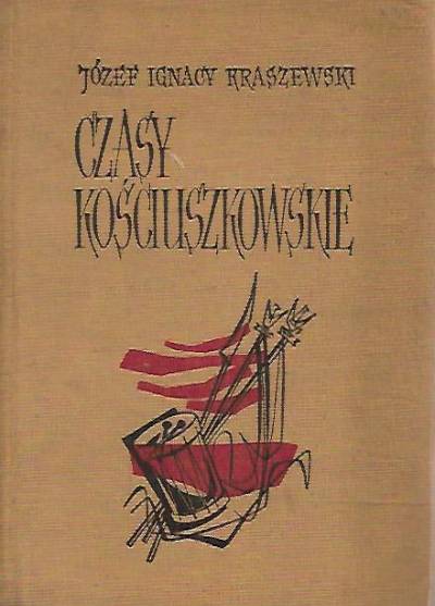 Józef Ignacy Kraszewski - CZasy kościuszkowskie