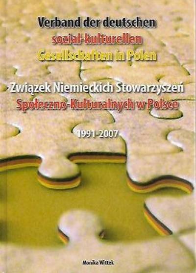 Monika Wittek  - Verband der deutschen sozial-kulturellen Gesellschaften in Polen / Związek niemieckich stowarzyszeń społeczno-kulturalnych w Polsce 1991-2007 