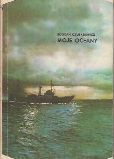 Bogdan Czubasiewicz - Moje oceany