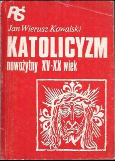 Jan Wierusz Kowalski - Katolicyzm nowożytny XV-XX wiek