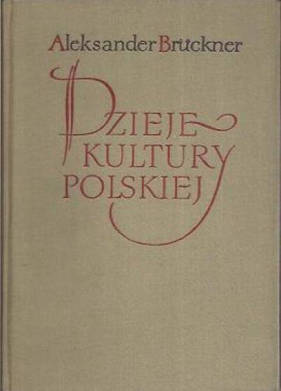 Aleksander Bruckner - Dzieje kultury polskiej (komplet t. I-III)