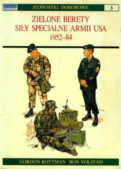 Gordon Rottman, Ron Volstad - Jednostki doborowe: Zielone berety. Siły specjalne armii USA 1952-84