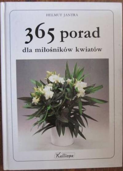 Helmut Jantra - 365 porad dla miłośników kwiatów
