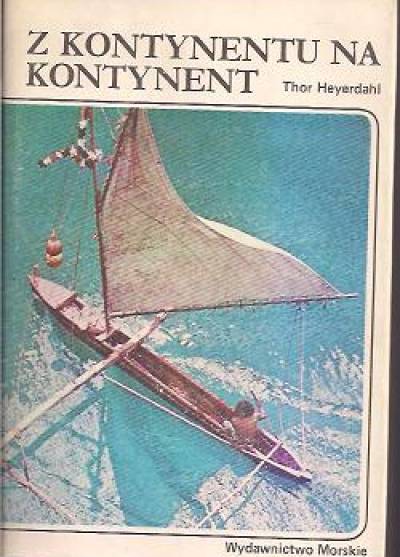 Thor Heyerdahl - Z kontynentu na kontynent. Początki żeglugi i migracji