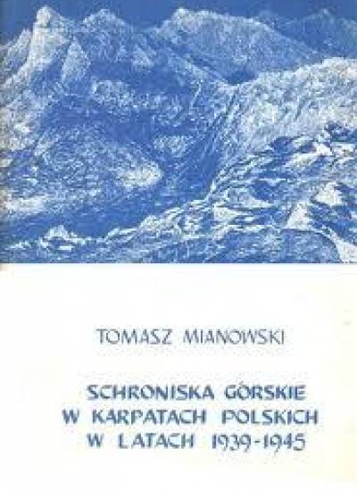 Tomasz Mianowski - Schroniska górskie w Karpatach polskich w latach 1939-1945