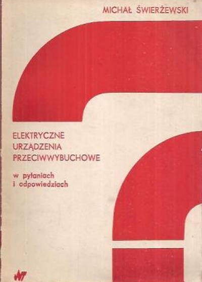 Michał Świerżewski - Elektryczne urządzenia przeciwwybuchowe w pytaniach i odpowiedziach