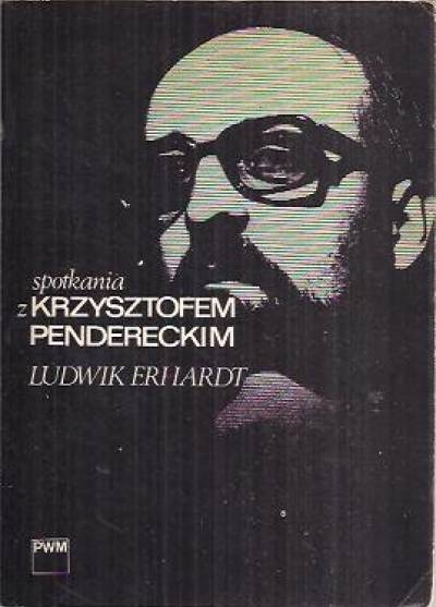 Ludwik Erhardt - Spotkania z Krzysztofem Pendereckim
