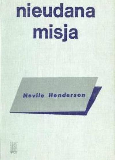 Neville Henderson - Nieudana misja. Berlin 1937-1939