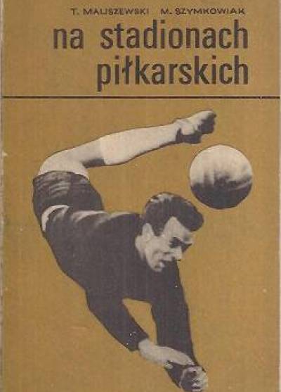 T.Maliszewski, M. Szymkowiak - Na stadionach piłkarskich