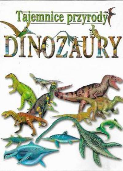R.J. Dzwonkowski - TAjemnice przyrody: Dinozaury