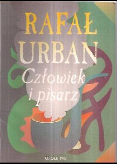 materiały sesji naukowej Opole, 14.12.1994 - Rafał Urban. Człowiek i pisarz