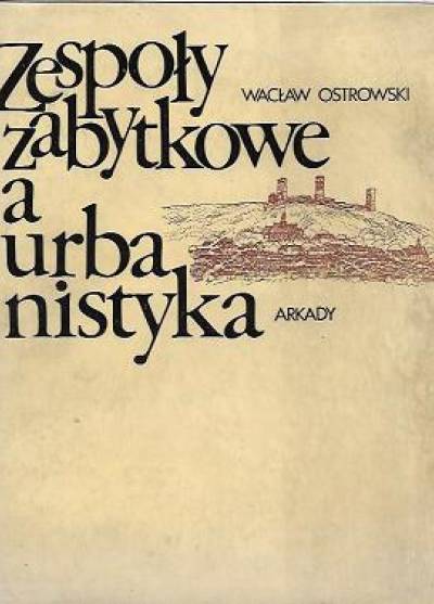 Wacław Ostrowski - Zespoły zabytkowe a urbanistyka
