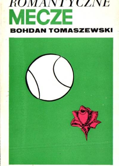 Bohdan Tomaszewski - Romantyczne mecze