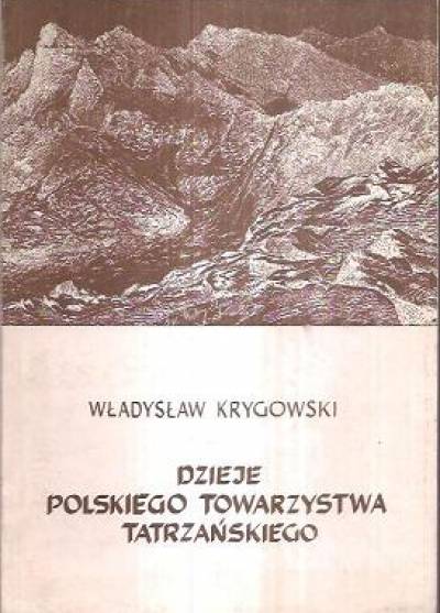 Władysław Krygowski - DZieje Polskiego Towarzystwa Tatrzańskiego