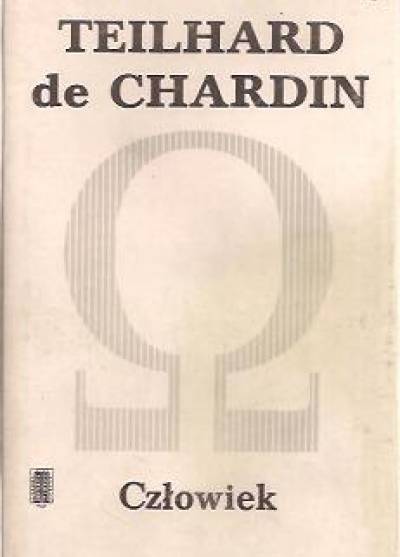 Teilhard de Chardin - Pisma tom I: Człowiek i inne pisma