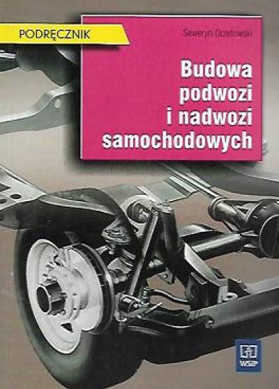 Seweryn Orzełowski - Budowa podwozi i nadwozi samochodowych