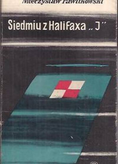 Mieczysław Pawlikowski - Siedmiu z Halifaksa J