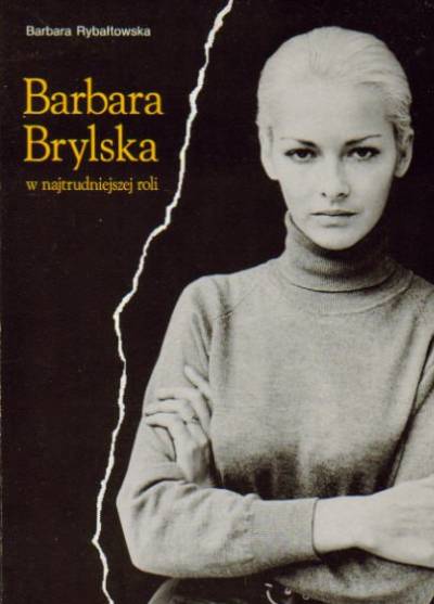 Barbara Rybałtowska - Barbara Brylska w najtrudniejszej roli