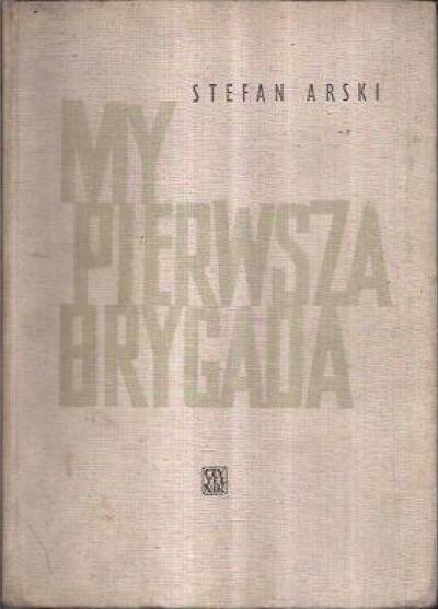 Stefan Arski - My pierwsza brygada