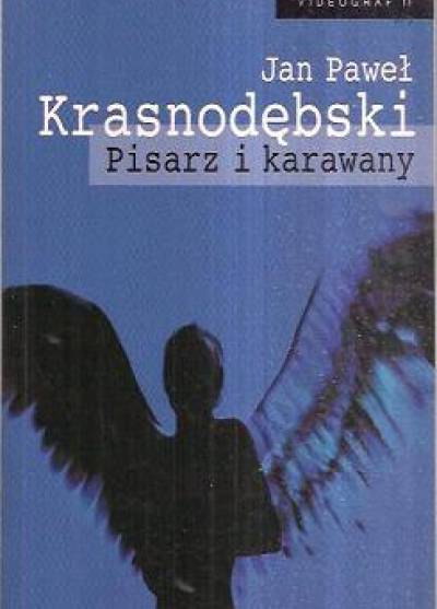 Jan Paweł Krasnodębski - Pisarz i karawany