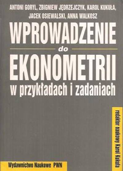 zbior., red. E. Kukuła - Wprowadzenie do ekonometrii w przykładach i zadaniach