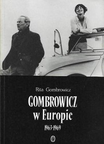 Rita Gombrowicz - Gombrowicz w Europie 1963-1969. świadectwa i dokumenty