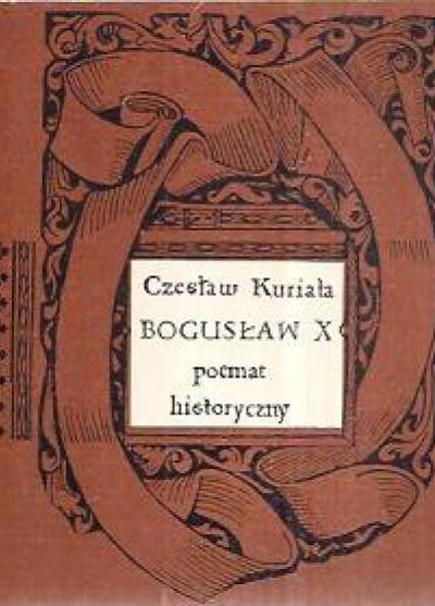 Czesław Kuriata - Bogusław X. Poemat historyczny