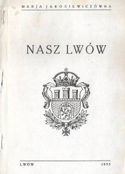 Marja Jarosiewiczówna - Nasz Lwów (reprint wydania z 1935 r.)