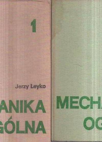 Jerzy Leyko - Mechanika ogólna (2-tomowa)